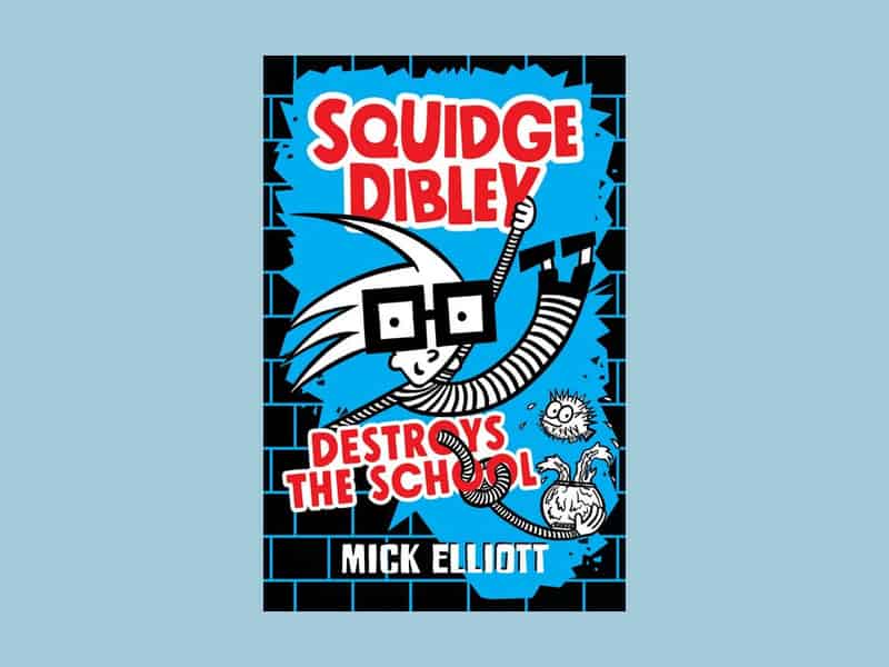 Book review: Squidge Dibley Destroys The School by Mick Elliott