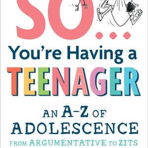 So You're Having A Teenager by Sarah Macdonald and Kathy Wilcox
