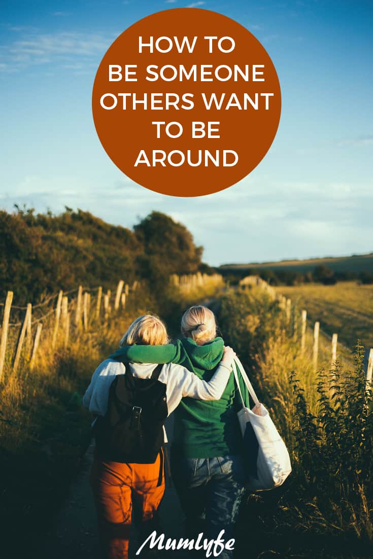 How to be someone others want to have around